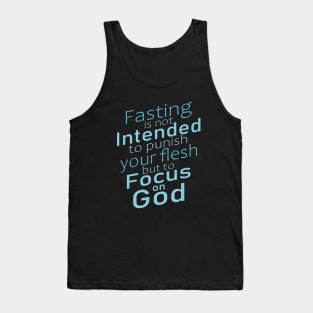 Fasting is not intended to punish your flesh, but to focus on God | Fasting encouragement quotes Tank Top